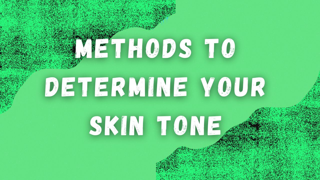 Methods to Determine Your Skin Tone